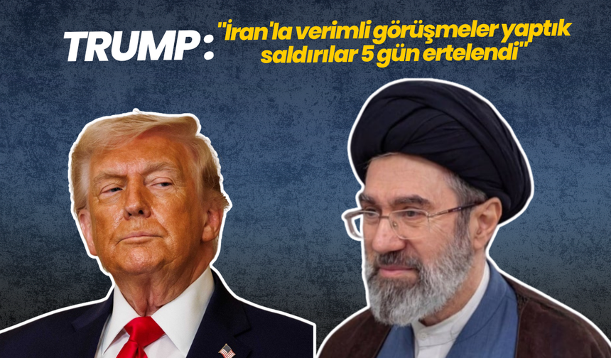 Trump: "İran'la verimli görüşmeler yaptık, saldırılar 5 gün ertelendi"