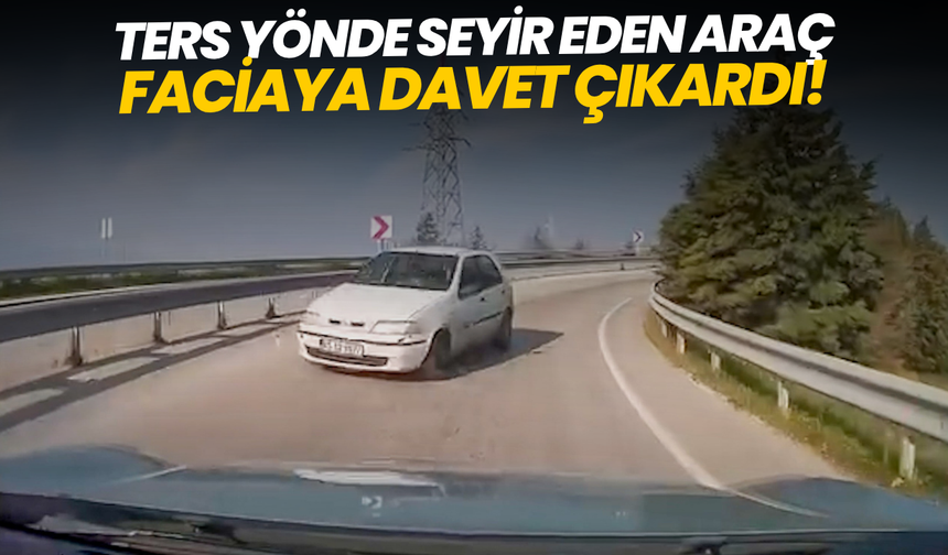 Ters yönde seyir eden araç faciaya davet çıkardı