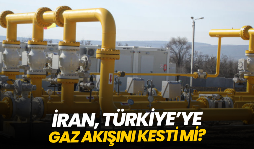 İran, Türkiye’ye gaz akışını kesti mi?