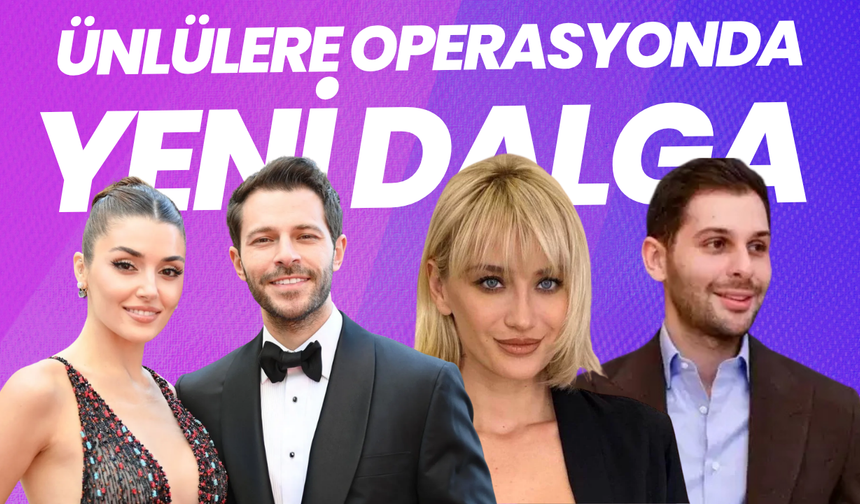 Ünlülere operasyonda yeni dalga