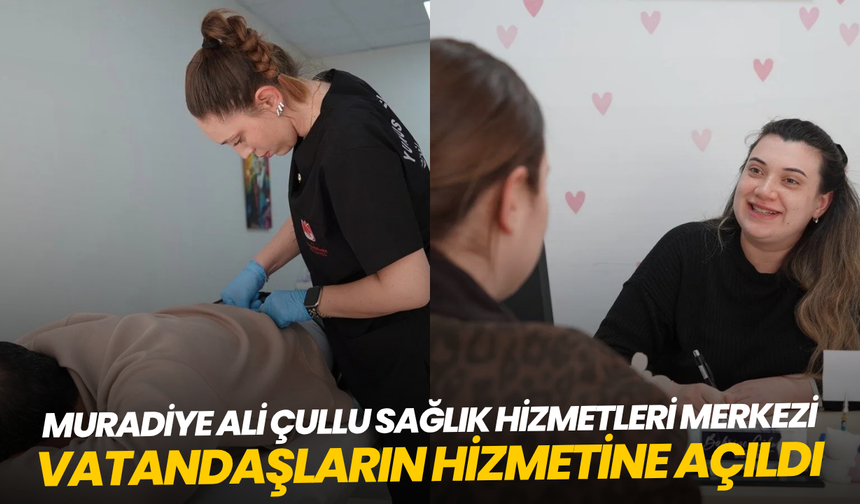 Muradiye Ali Çullu Sağlık Hizmetleri Merkezi hizmete açıldı