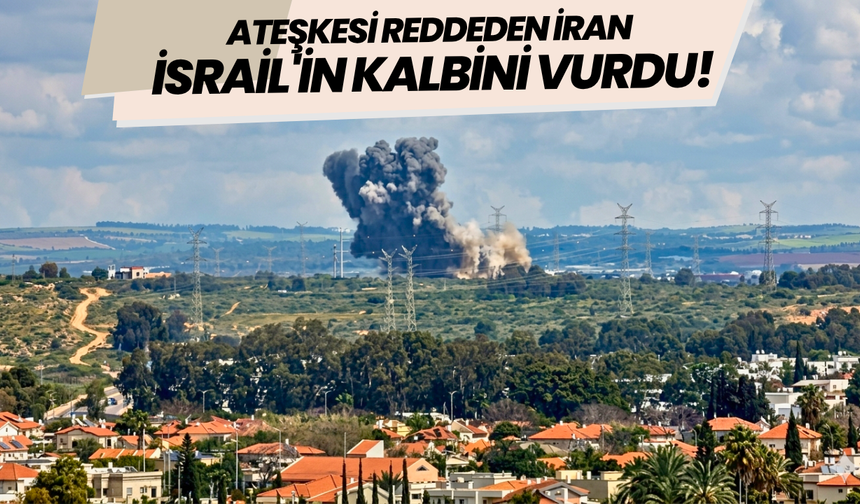 Ateşkesi reddeden İran, İsrail'in kalbini vurdu