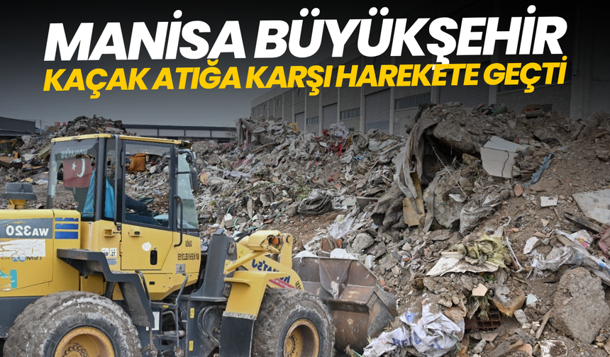 Manisa Büyükşehir kaçak atığa karşı harekete geçti