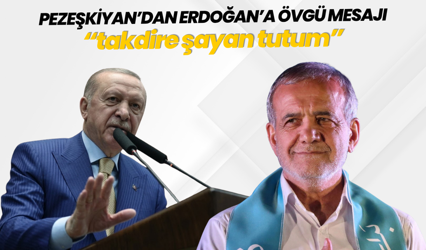 Pezeşkiyan’dan Erdoğan’a övgü mesajı