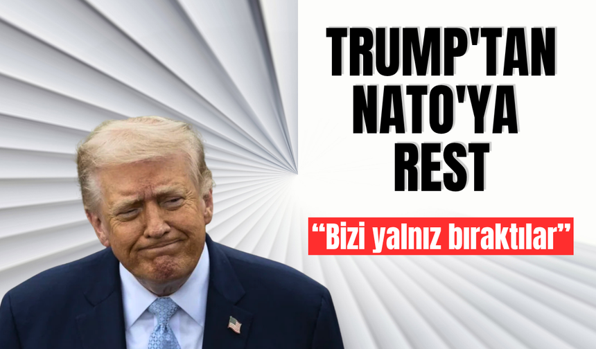 Donald Trump'tan NATO'ya rest: Bizi yalnız bıraktılar