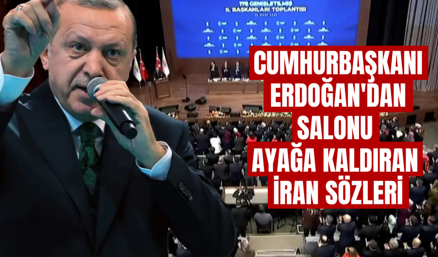 Cumhurbaşkanı Erdoğan'dan salonu ayağa kaldıran İran sözleri
