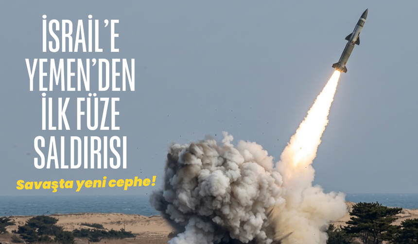 İsrail’e Yemen’den ilk füze saldırısı