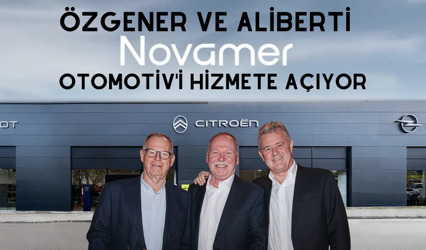 Özgener ve Aliberti, Novamer Otomotiv'i hizmete açıyor