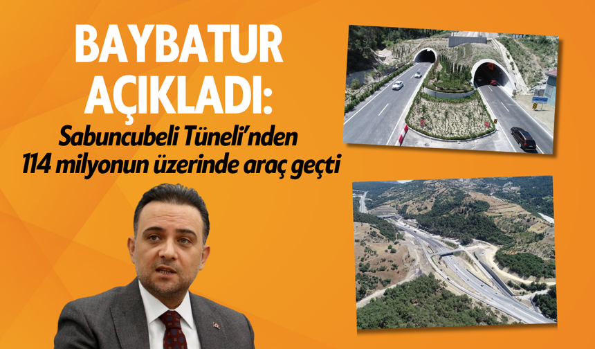 Baybatur açıkladı: Sabuncubeli Tüneli’nden 114 milyon araç geçti