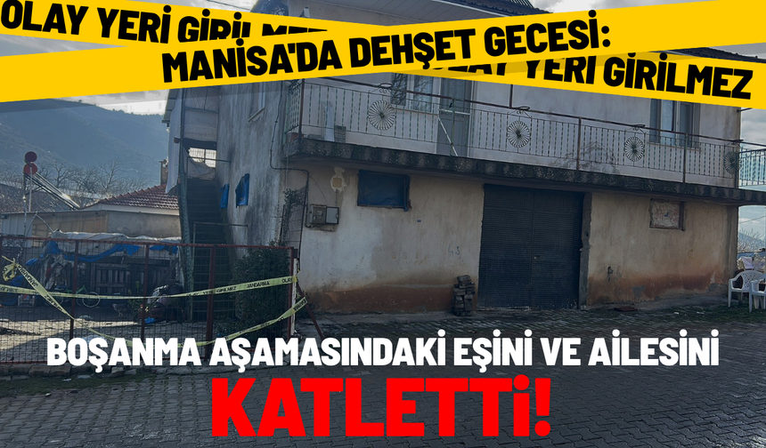 Manisa'da kan donduran aile katliamı!