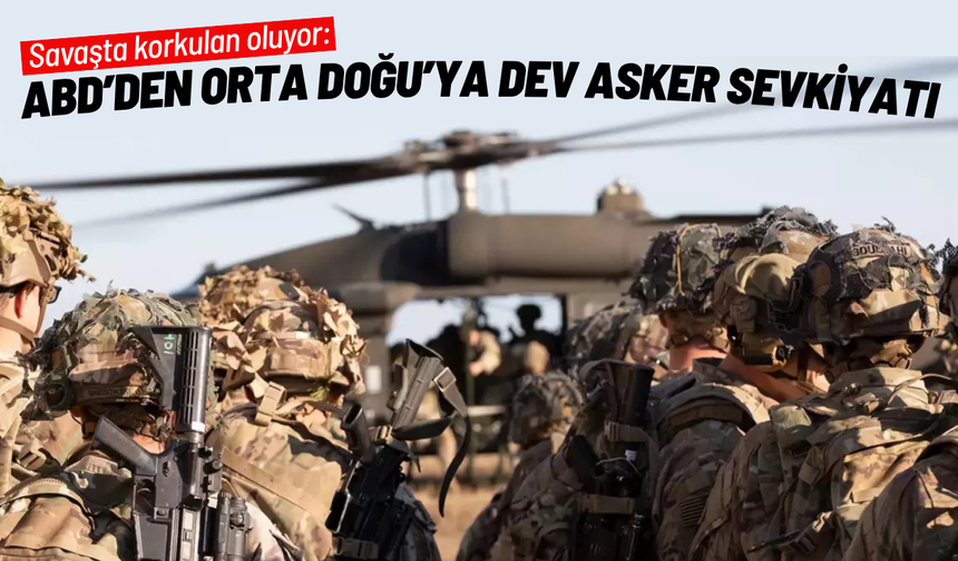 ABD’den Orta Doğu’ya dev asker sevkiyatı