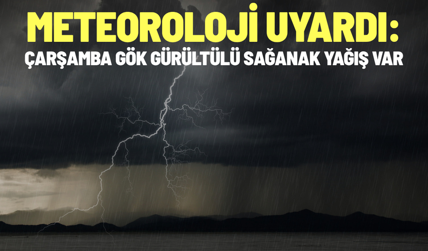 Meteoroloji uyardı: Yarın gök gürültülü sağanak var!