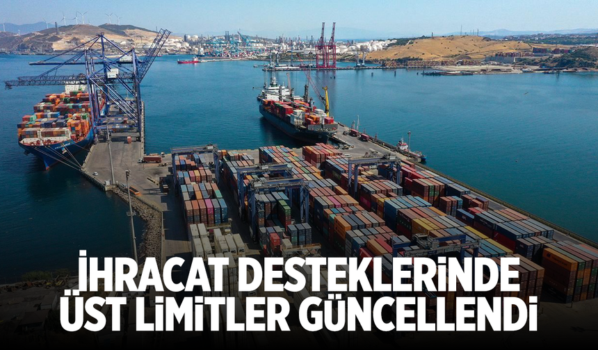 İhracat Desteklerinde Üst Limitler Güncellendi