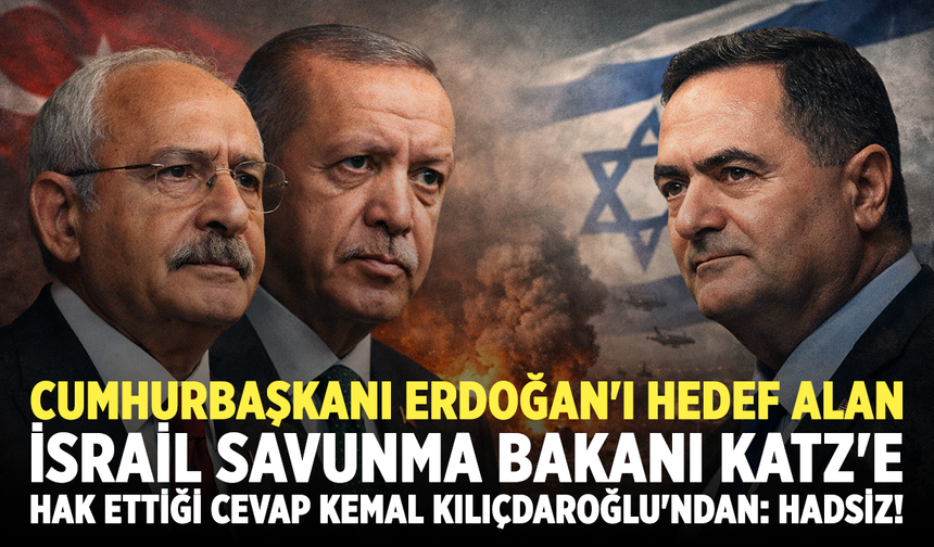 Cumhurbaşkanı Erdoğan'ı hedef alan İsrail Savunma Bakanı Katz'e hak ettiği cevap Kemal Kılıçdaroğlu'ndan: Hadsiz!