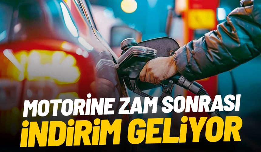 Motorine zam sonrası indirim geliyor