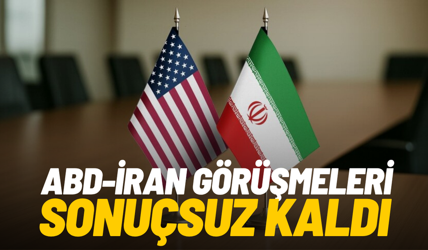 ABD-İran görüşmeleri sonuçsuz kaldı