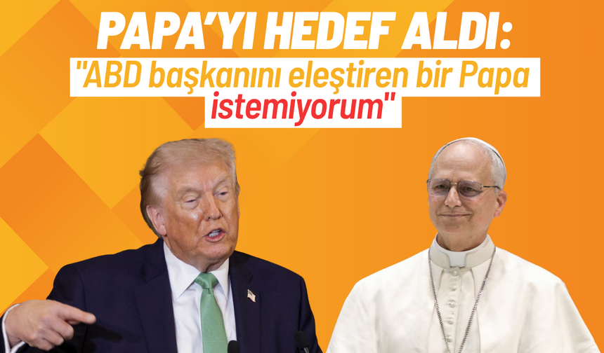 Trump’tan Papa 14. Leo’ya sert eleştiriler: "Kendine çeki düzen vermeli"