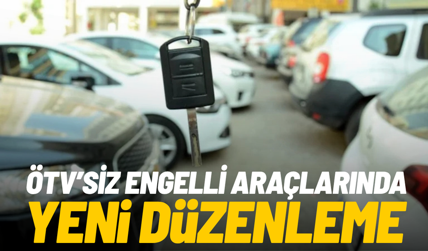 ÖTV’siz engelli araçlarında yeni düzenleme