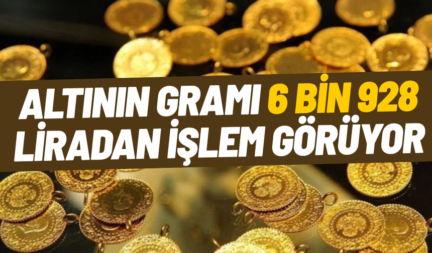 Altının gramı 6 bin 928 liradan işlem görüyor