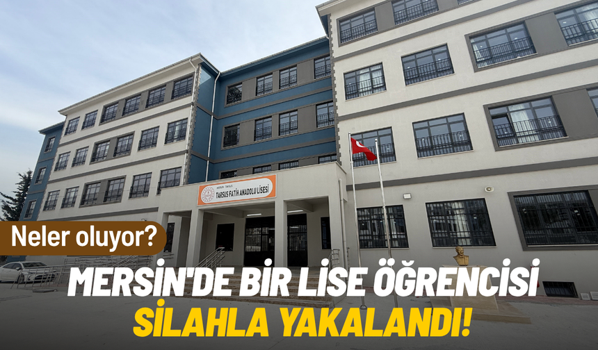 Mersin'de bir lise öğrencisi silahla yakalandı!
