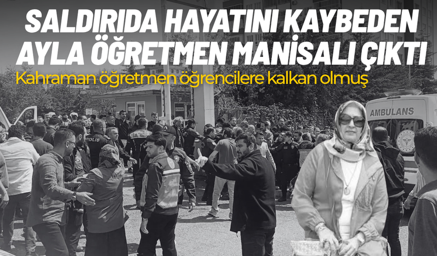 Saldırıda hayatını kaybeden Ayla öğretmen Manisalı çıktı