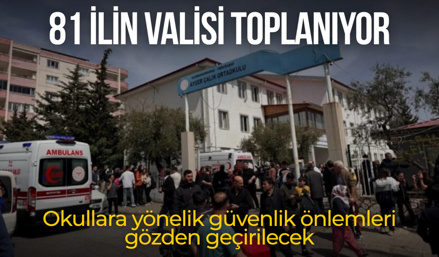 81 ilde güvenlik zirvesi: Okullar mercek altında