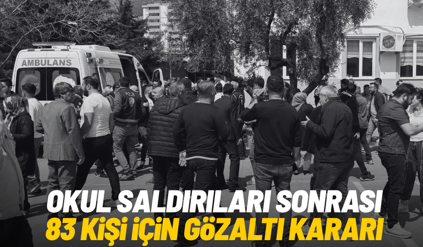 Okul saldırıları sonrası 83 kişi için gözaltı kararı