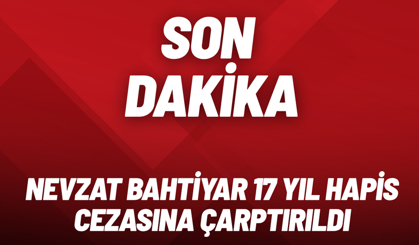 SON DAKİKA Narin Güran davası: Nevzat Bahtiyar'a 17 yıl hapis cezası