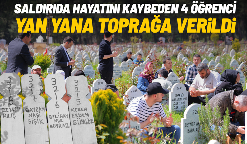 Saldırıda hayatını kaybeden 4 sınıf arkadaşı yan yana toprağa verildi