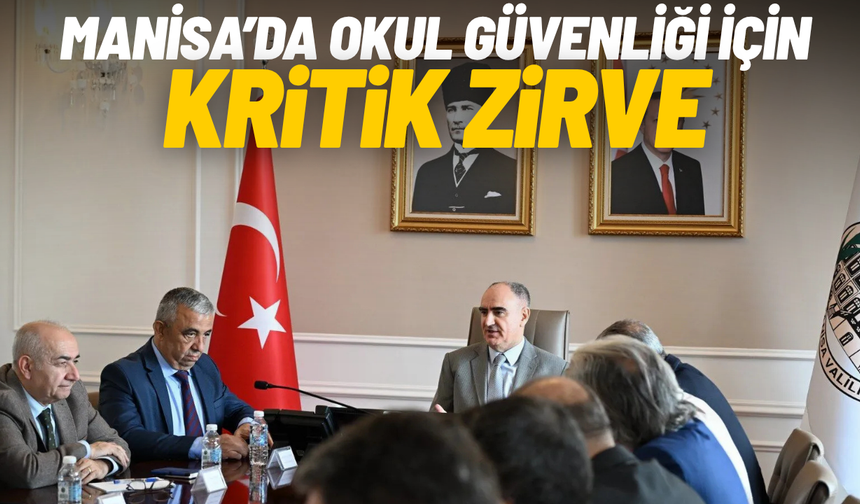 Manisa’da okul güvenliği için kritik zirve