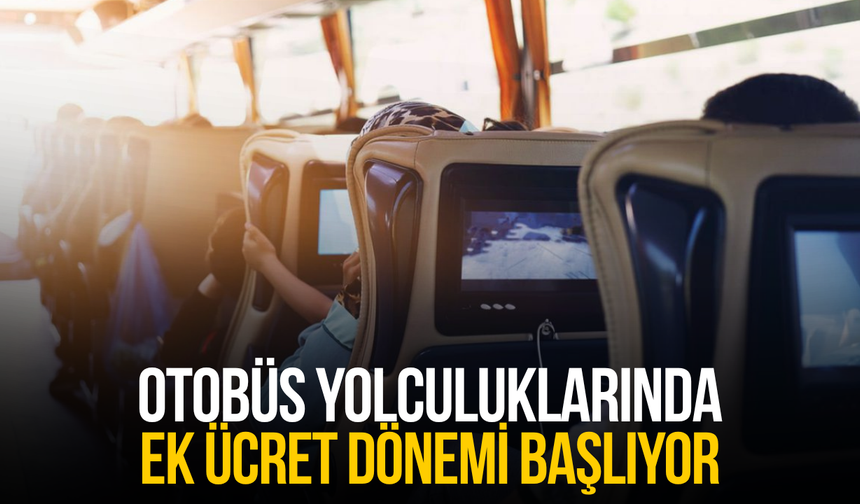 Otobüs yolculuklarında ek ücret dönemi başlıyor