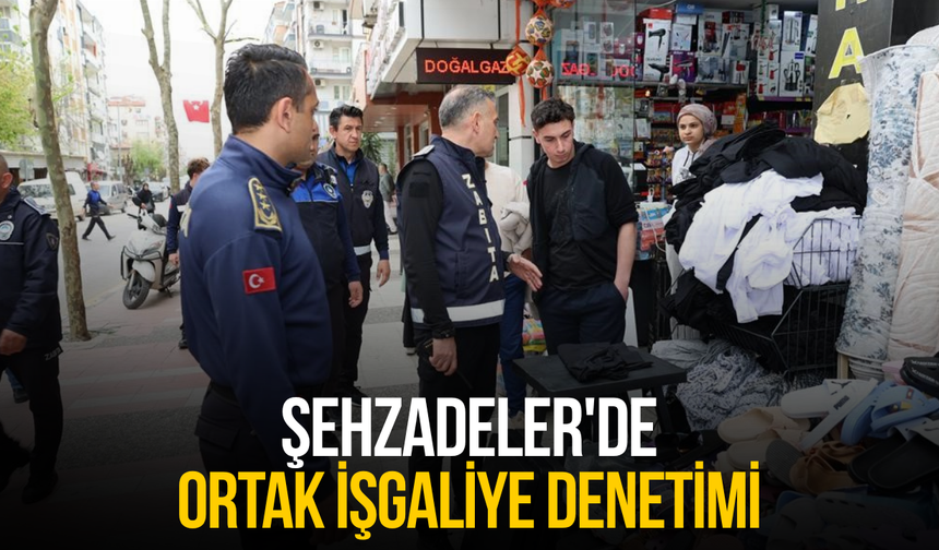 Şehzadeler'de ortak işgaliye denetimi