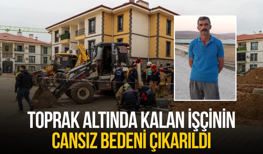 Hayatını kaybeden işçinin cansız bedeni göçük altından çıkarıldı
