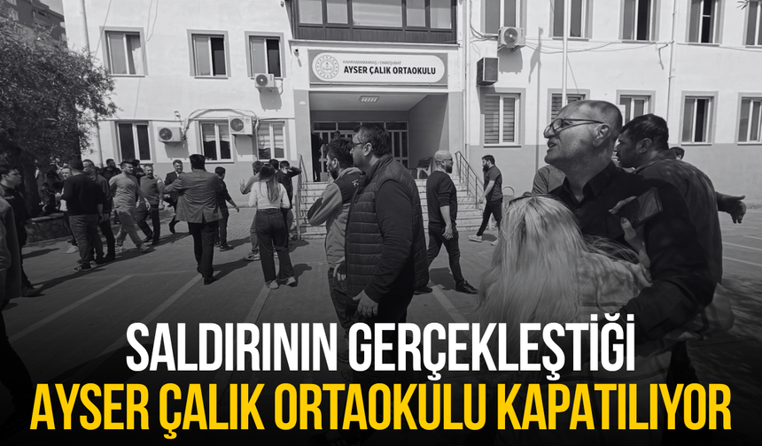 Saldırının gerçekleştiği Ayser Çalık Ortaokulu kapatılıyor