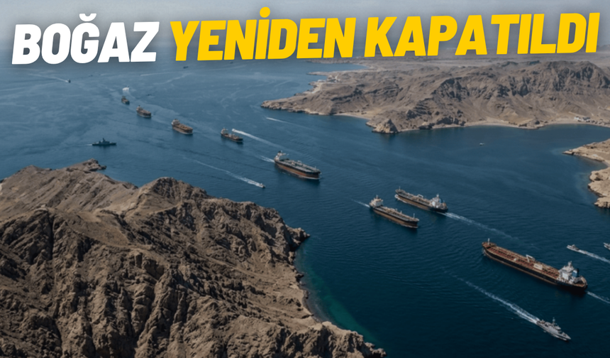 SON DAKİKA İran, Hürmüz Boğazı'nı tekrar kapattı