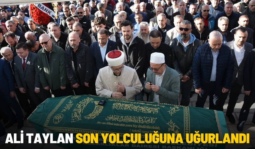 Ali Taylan son yolculuğuna uğurlandı