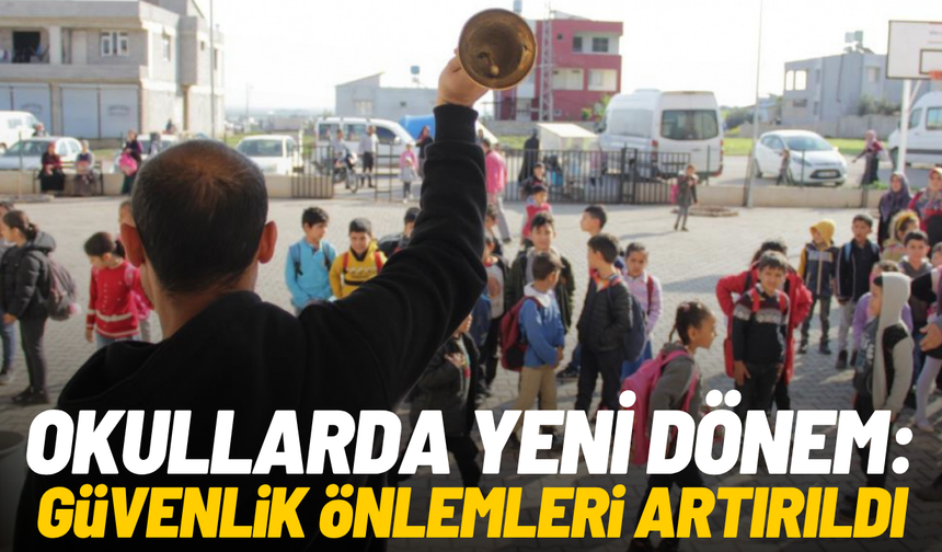 Okullarda yeni dönem: Güvenlik önlemleri arttı
