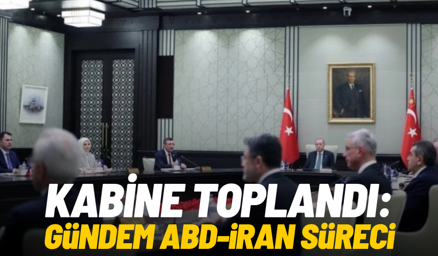 Kabine toplandı: Gündem ABD-İran süreci