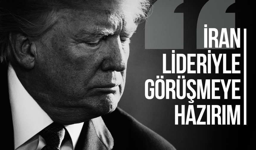 Trump: "İran liderleriyle görüşmeye hazırım"