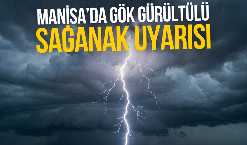 Manisa’da gök gürültülü sağanak uyarısı