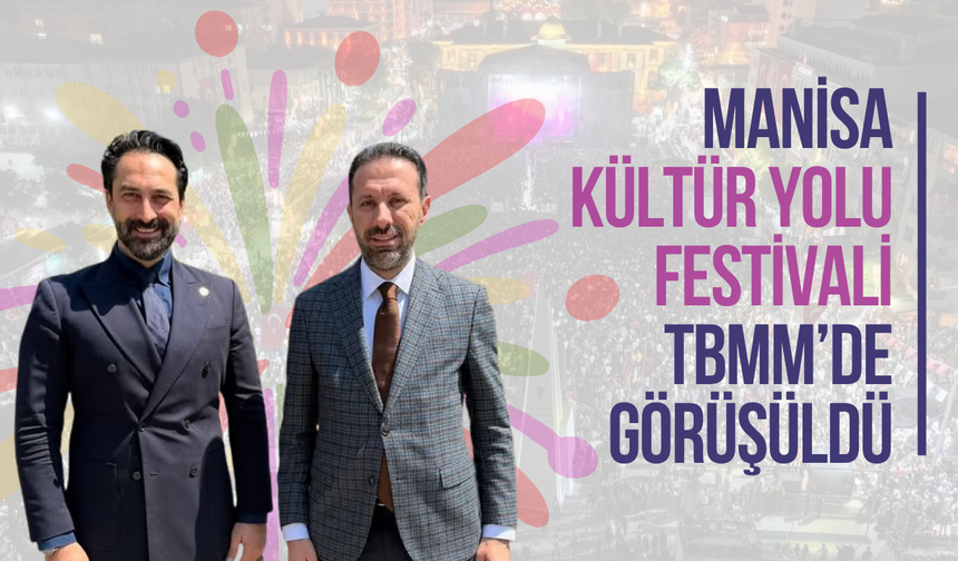 Manisa Kültür Yolu Festivali TBMM’de görüşüldü