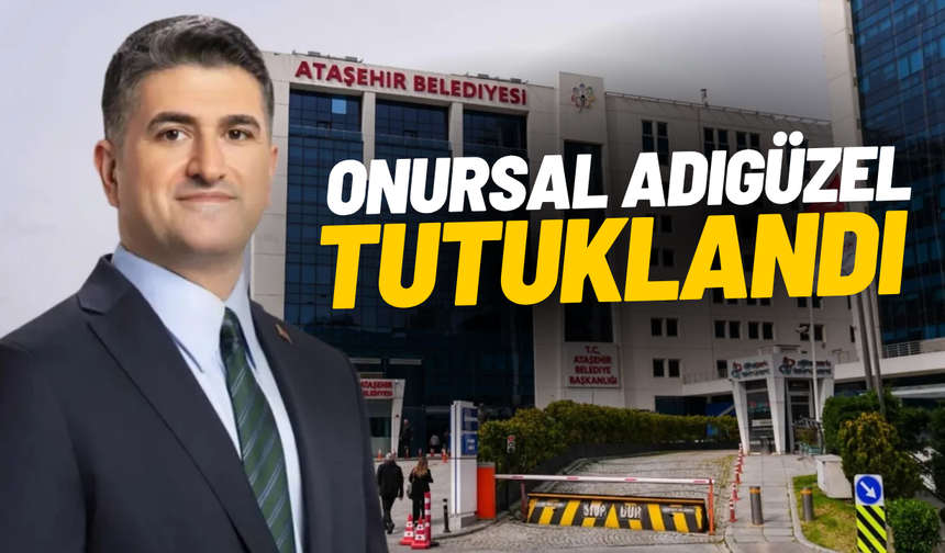 Ataşehir Belediye Başkanı Onursal Adıgüzel tutuklandı