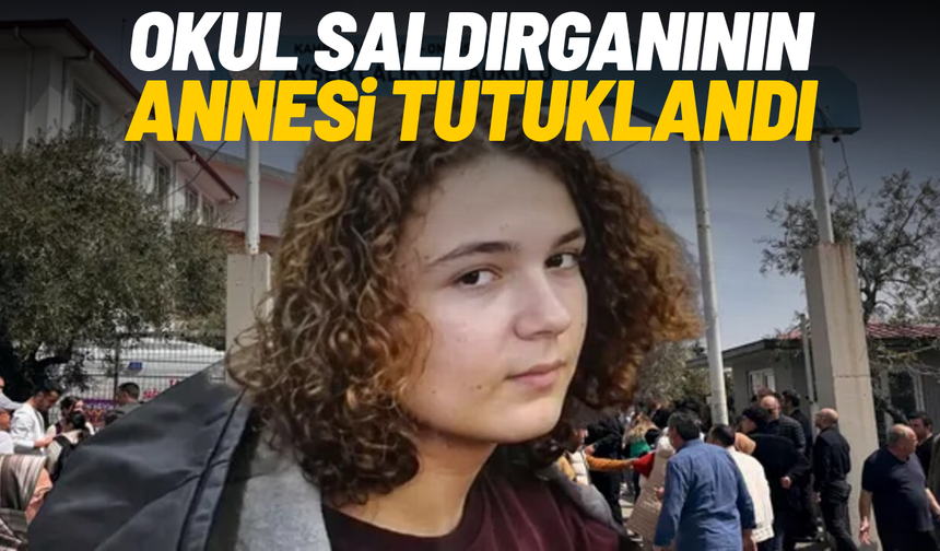 Okul saldırganının annesi tutuklandı