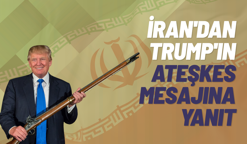 İran'dan Donald Trump'ın ateşkes mesajına yanıt