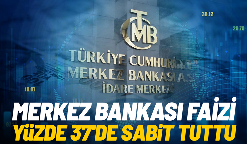 Merkez Bankası faizi yüzde 37’de sabit tuttu