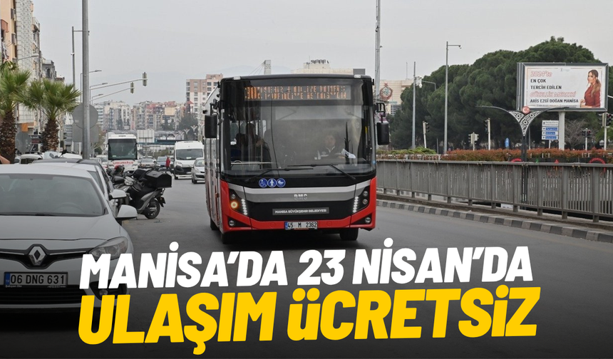 Manisa’da 23 Nisan’da ulaşım ücretsiz