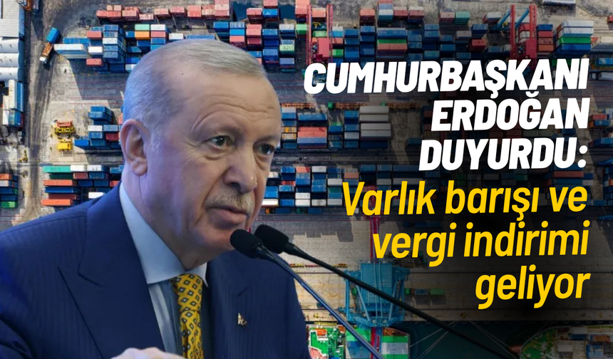 Cumhurbaşkanı Erdoğan duyurdu: Varlık barışı ve vergi indirimi geliyor