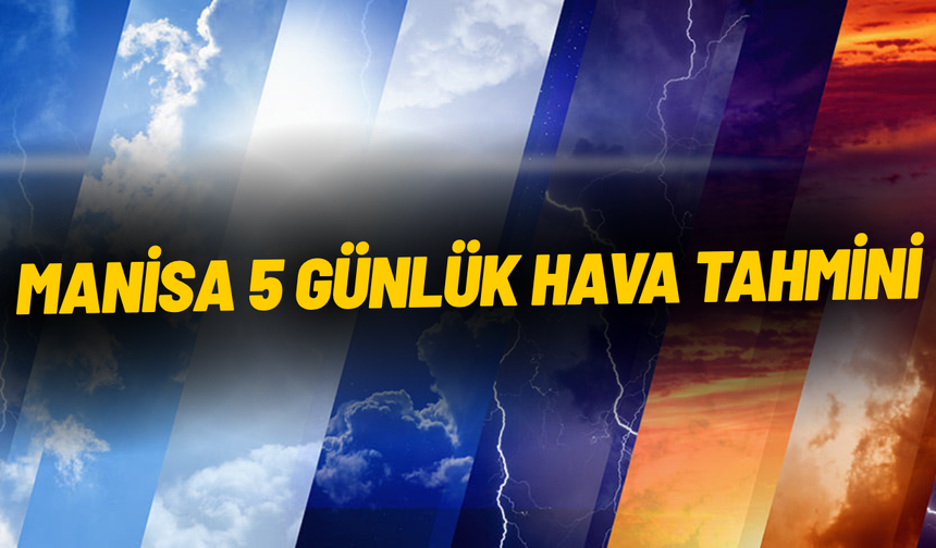 Manisa 5 günlük hava tahmini