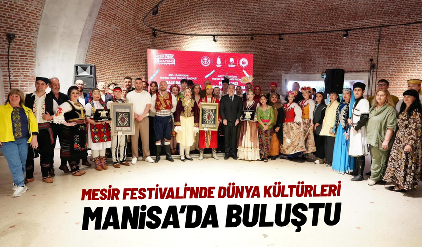 Mesir Festivali'nde dünya kültürleri Manisa'da buluştu