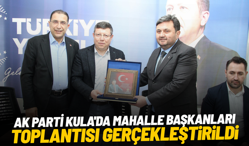 AK Parti Kula'da Mahalle Başkanları Toplantısı gerçekleştirildi